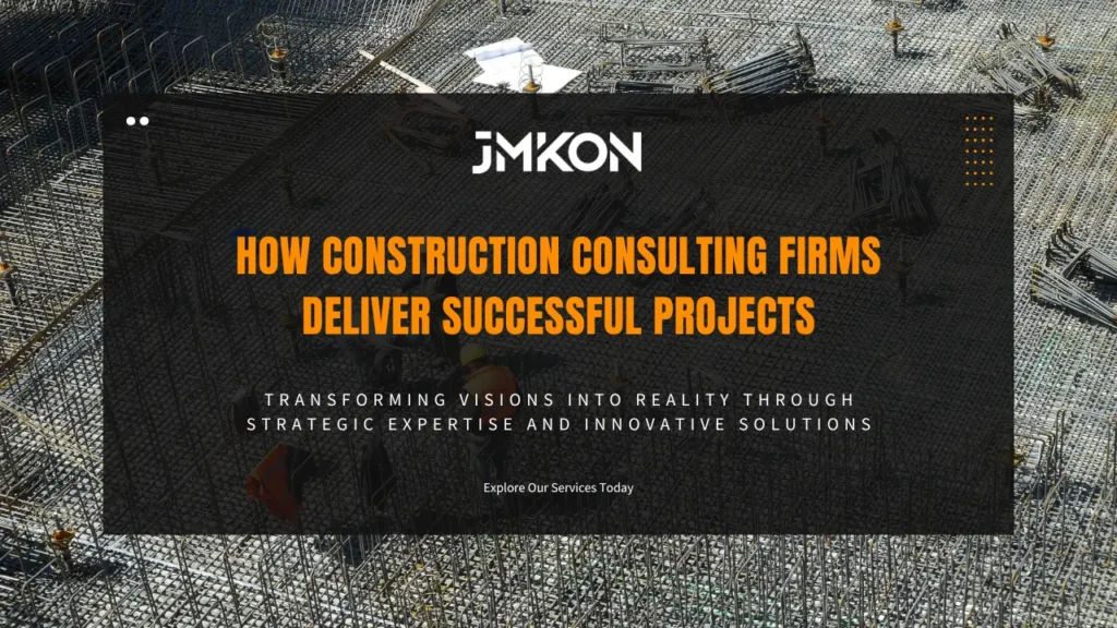 How Construction Consulting Firms Deliver Successful Projects