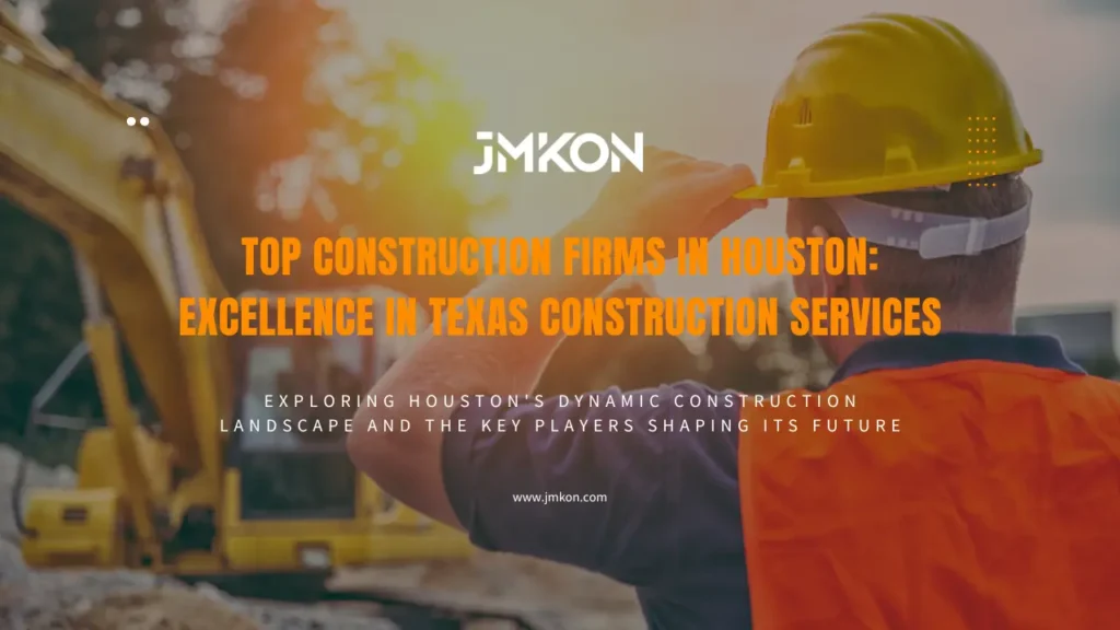 Top Construction Firms in Houston: Excellence in Texas Construction Services